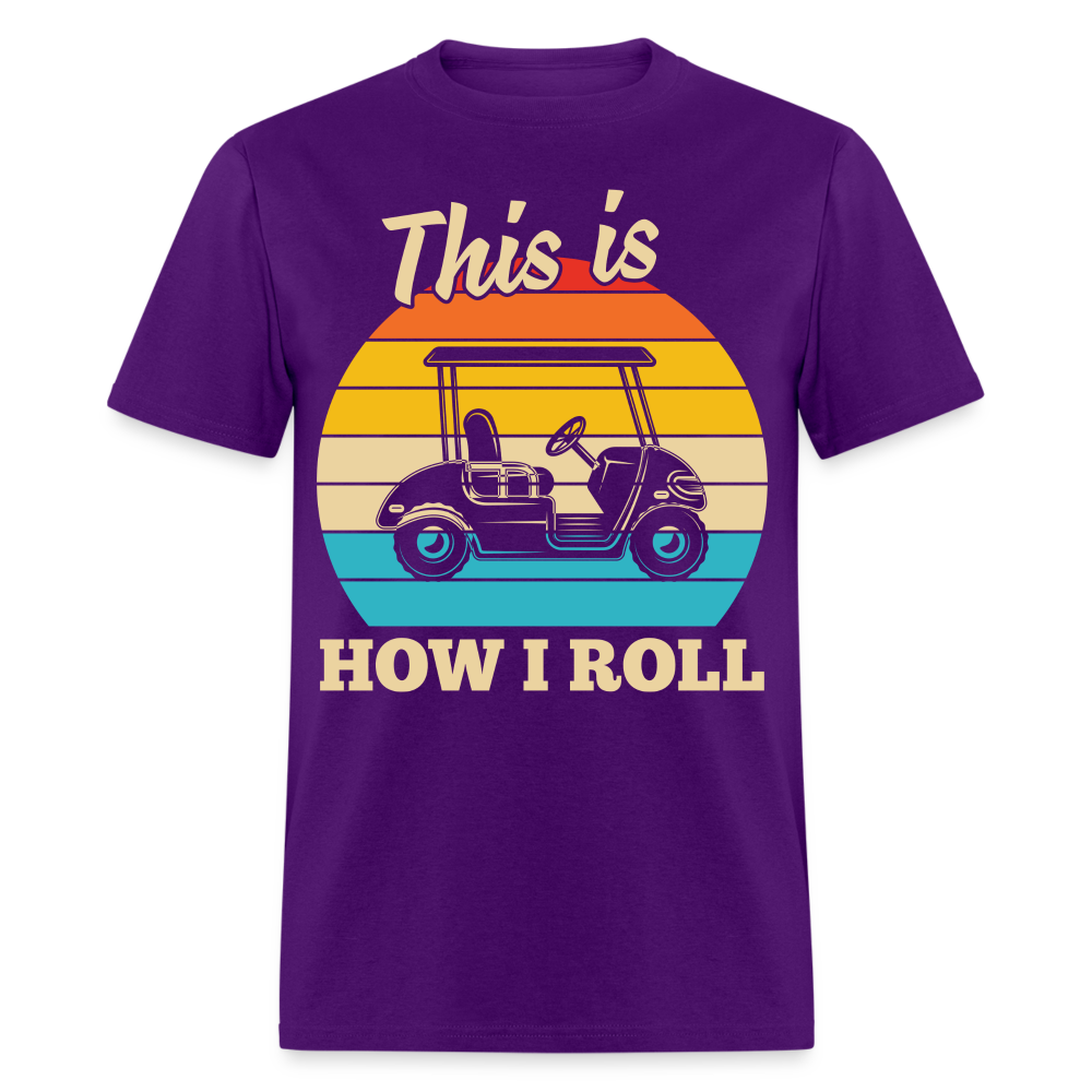 This is How I Roll T-Shirt (Golf Cart) Color: purple