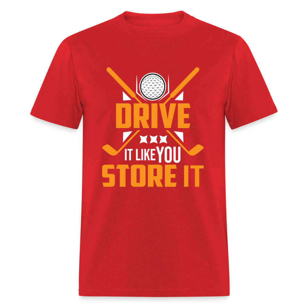 Drive It Like You Store It T-Shirt (Golf) Color: red
