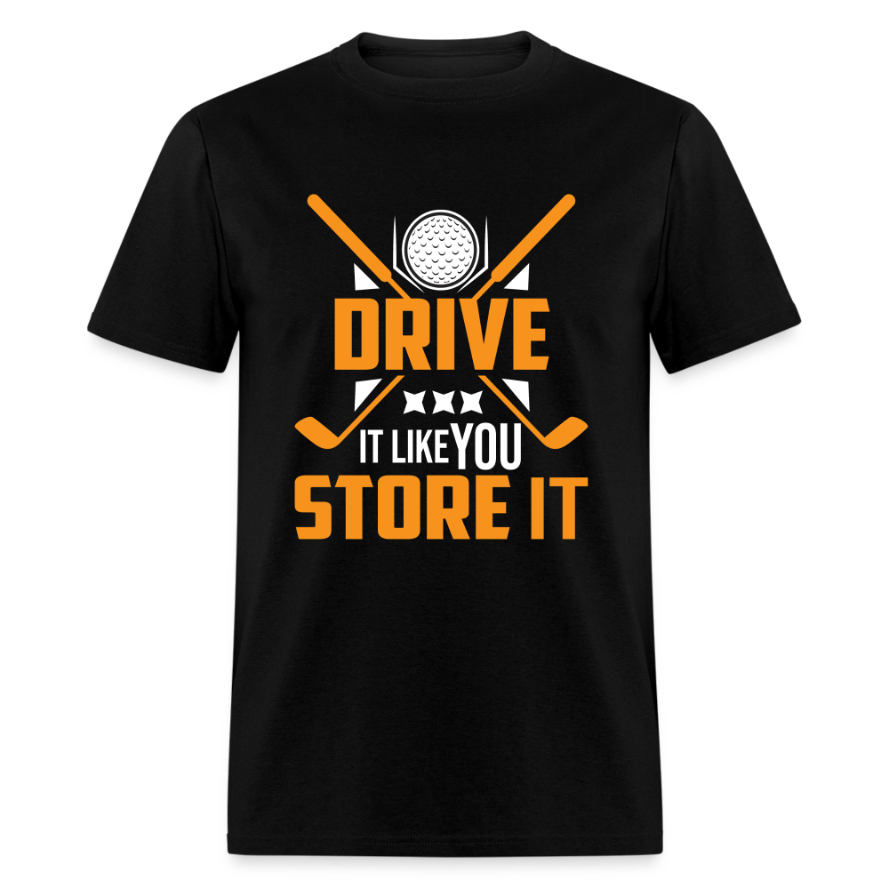 Drive It Like You Store It T-Shirt (Golf) Color: black