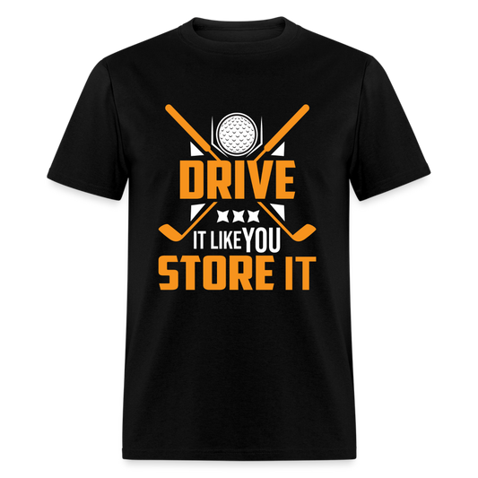 Drive It Like You Store It T-Shirt (Golf) Color: black