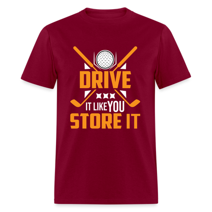 Drive It Like You Store It T-Shirt (Golf) Color: burgundy
