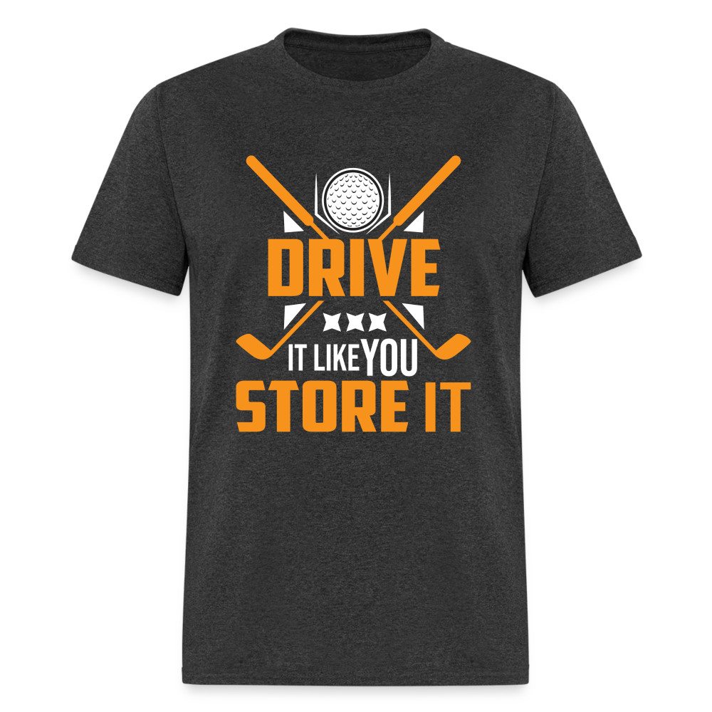 Drive It Like You Store It T-Shirt (Golf) Color: heather black