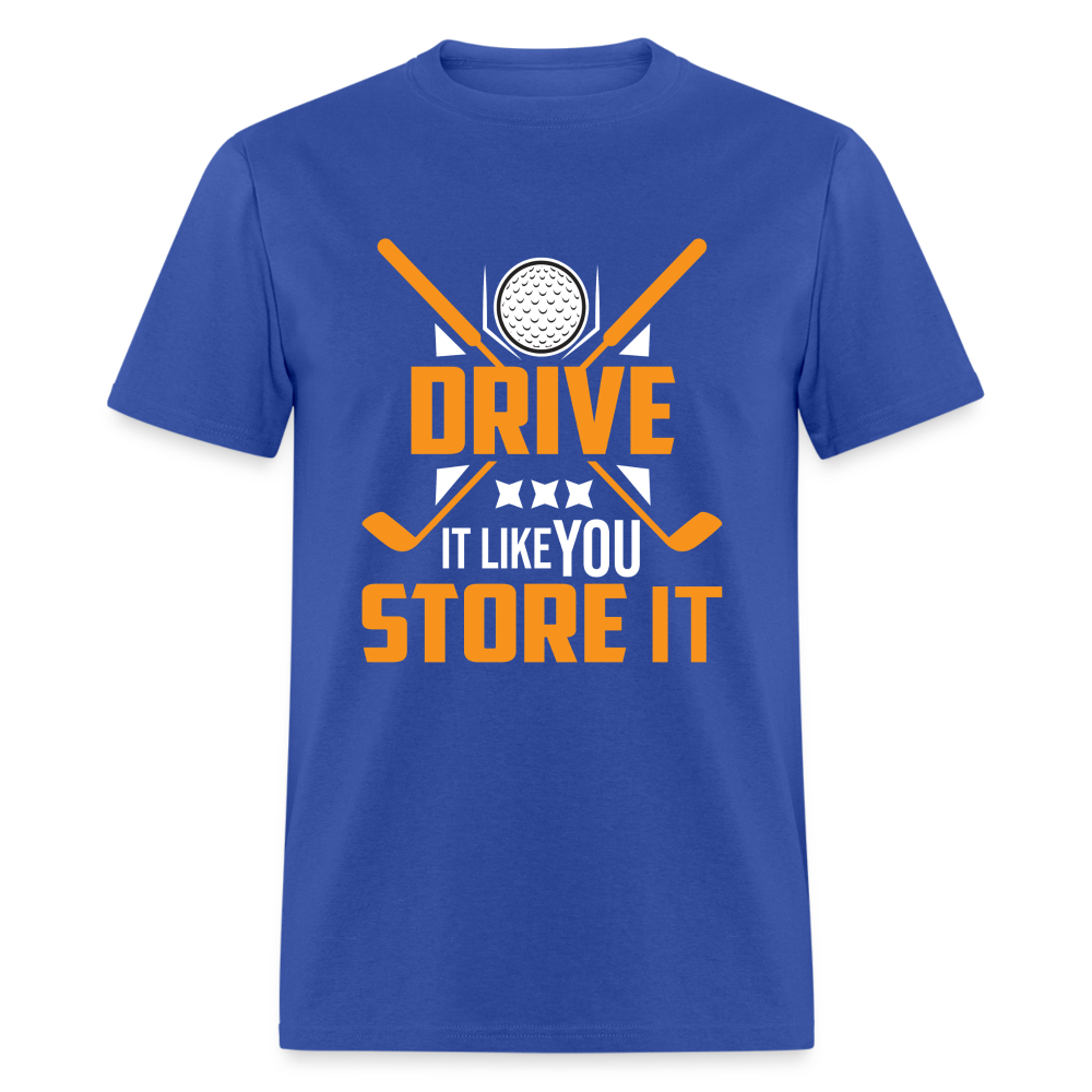 Drive It Like You Store It T-Shirt (Golf) Color: royal blue