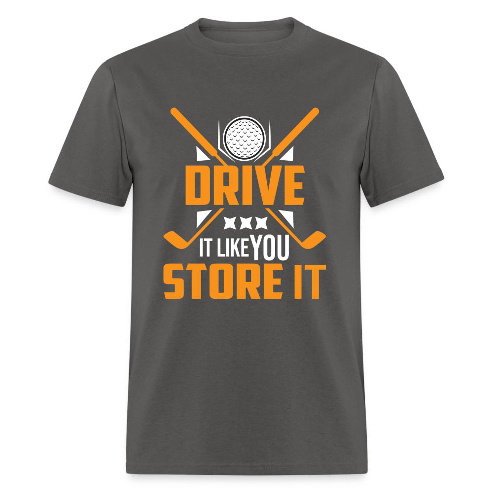 Drive It Like You Store It T-Shirt (Golf) Color: charcoal