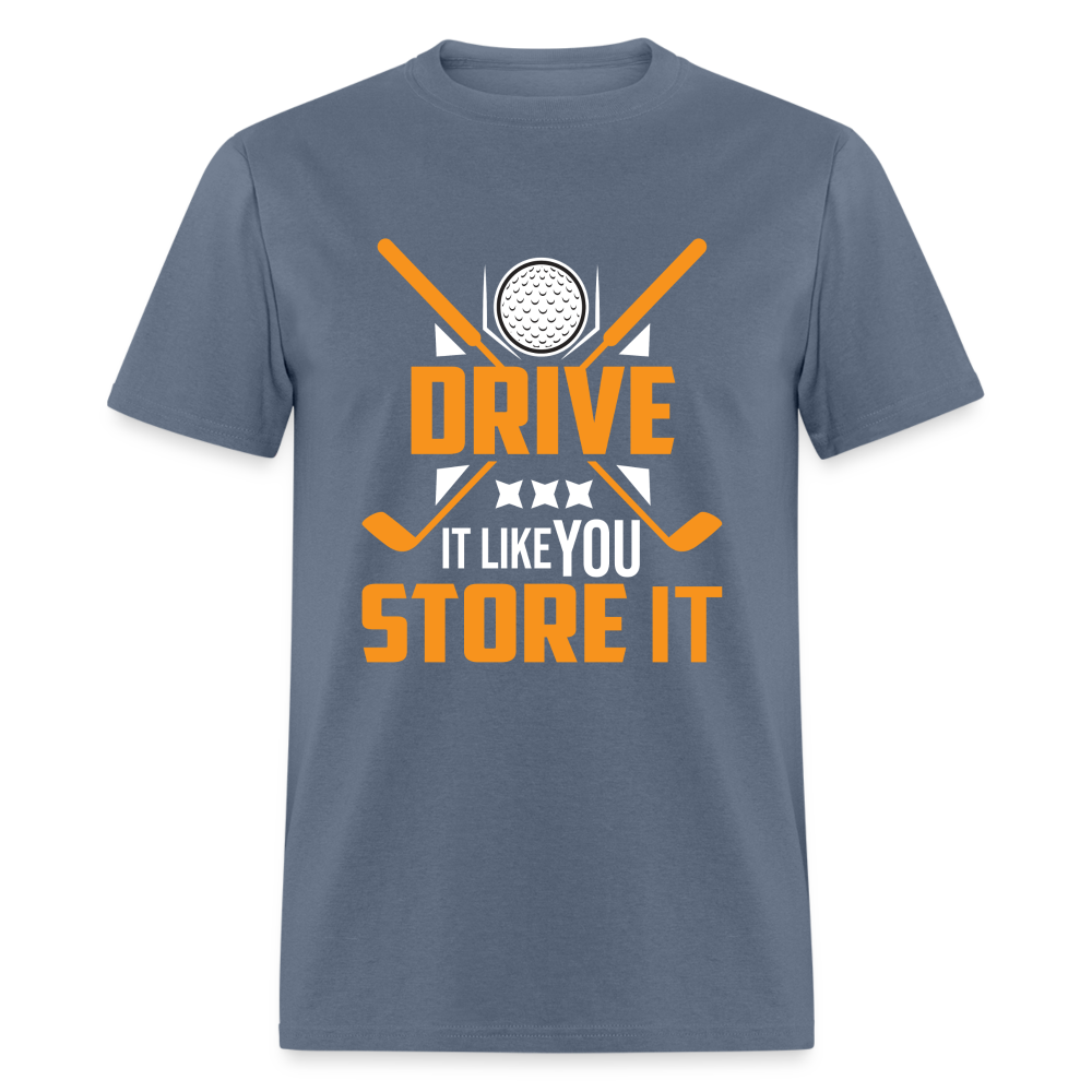 Drive It Like You Store It T-Shirt (Golf) Color: denim