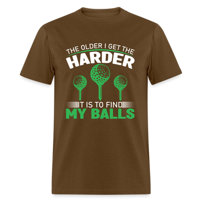 Older I Get, Harder to Find Golf Balls T-Shirt Color: brown