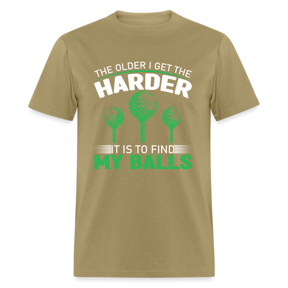 Older I Get, Harder to Find Golf Balls T-Shirt Color: khaki