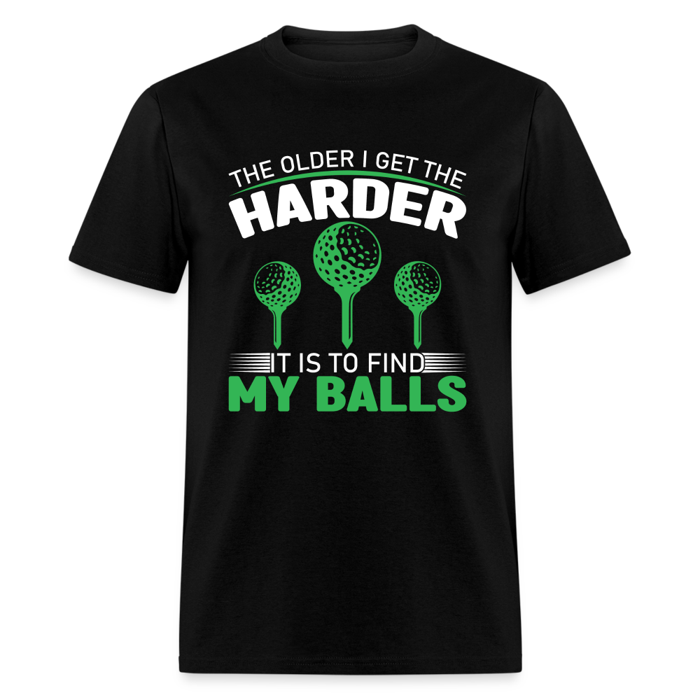 Older I Get, Harder to Find Golf Balls T-Shirt Color: black