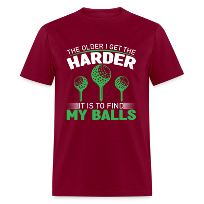 Older I Get, Harder to Find Golf Balls T-Shirt Color: burgundy