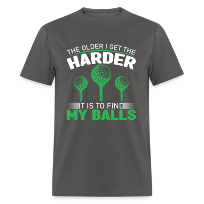 Older I Get, Harder to Find Golf Balls T-Shirt Color: charcoal