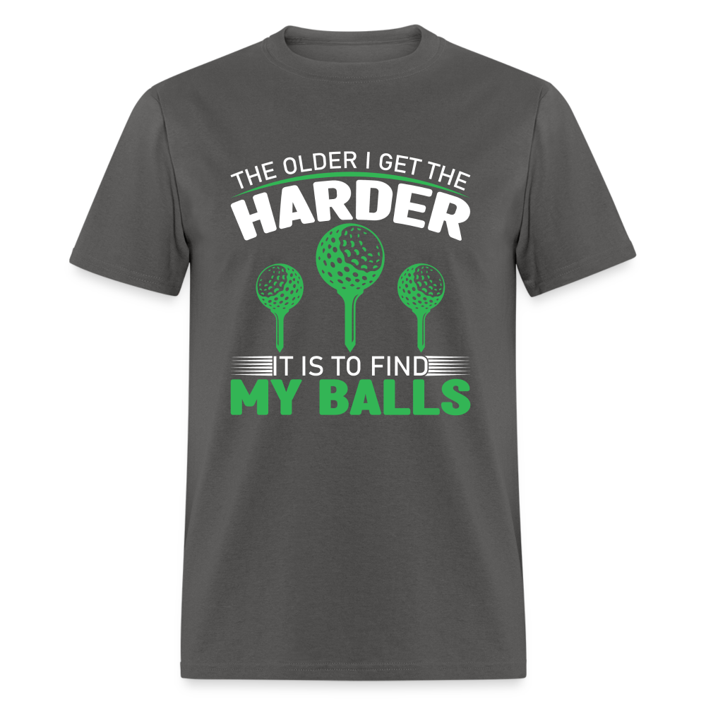 Older I Get, Harder to Find Golf Balls T-Shirt Color: charcoal
