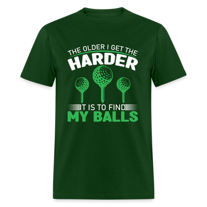Older I Get, Harder to Find Golf Balls T-Shirt Color: forest green