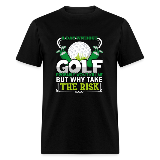 A Day Without Golf Won't Kill Me T-Shirt Color: black