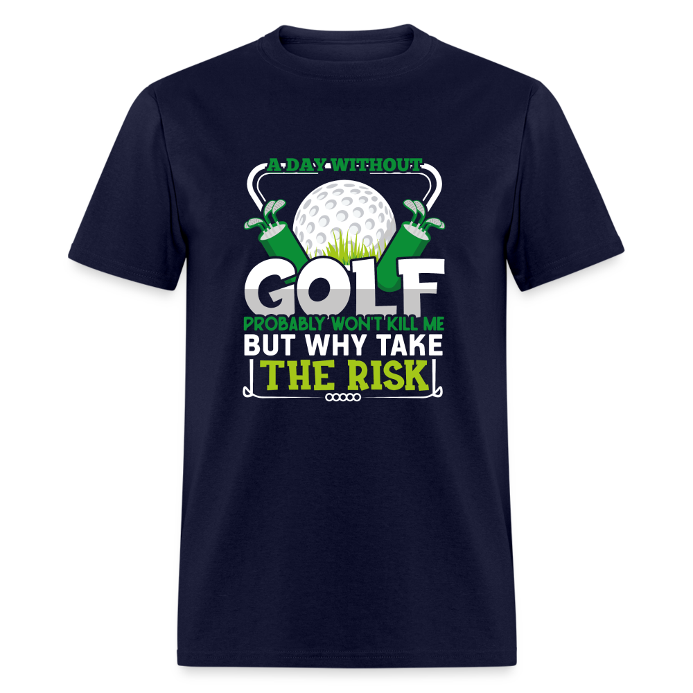 A Day Without Golf Won't Kill Me T-Shirt Color: navy
