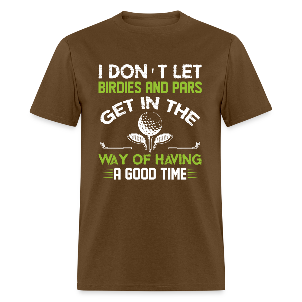 I Don't Let Birdies and Pars Get In The Way T-Shirt Color: brown