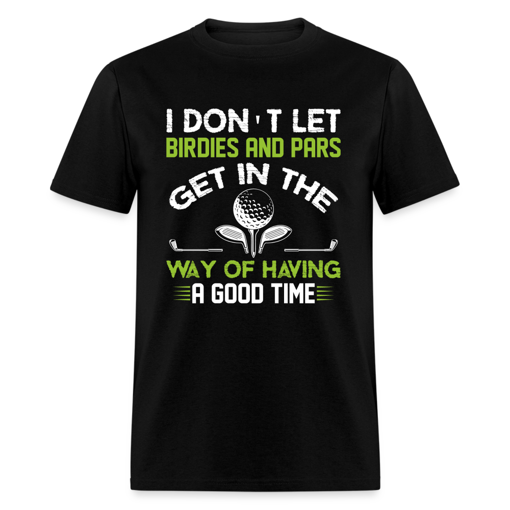 I Don't Let Birdies and Pars Get In The Way T-Shirt Color: black
