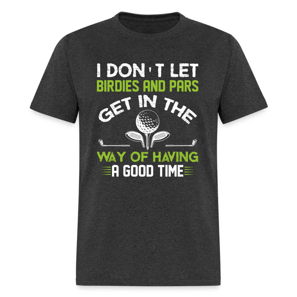 I Don't Let Birdies and Pars Get In The Way T-Shirt Color: heather black