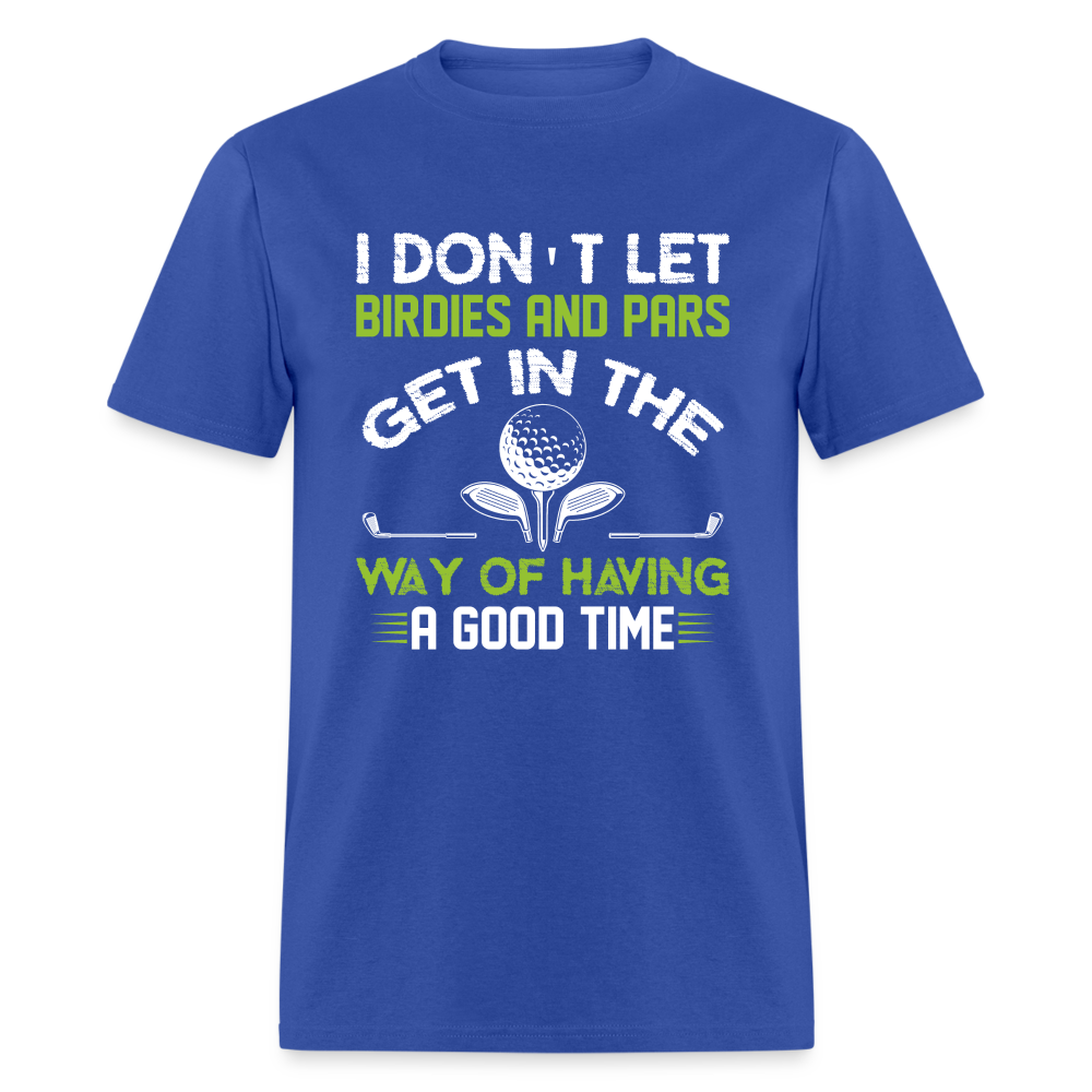 I Don't Let Birdies and Pars Get In The Way T-Shirt Color: royal blue