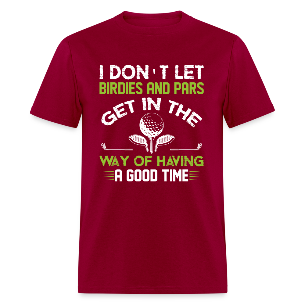 I Don't Let Birdies and Pars Get In The Way T-Shirt Color: dark red