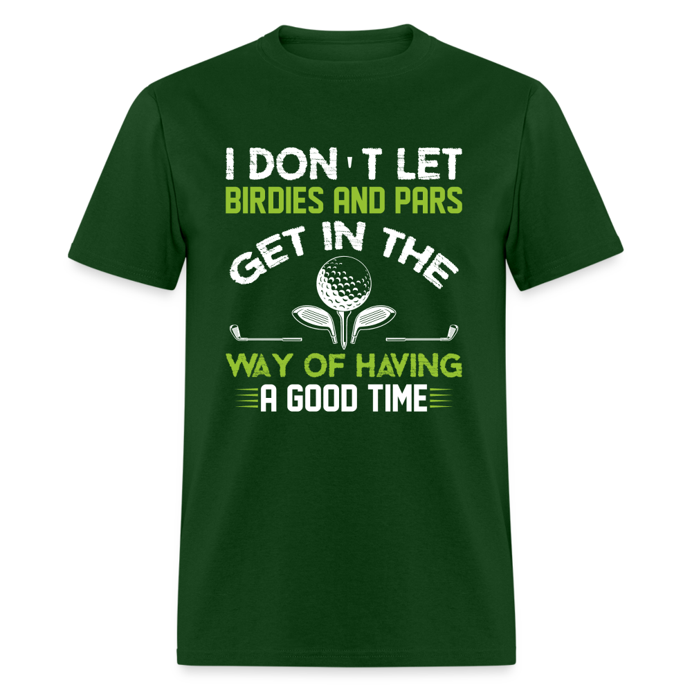 I Don't Let Birdies and Pars Get In The Way T-Shirt Color: forest green