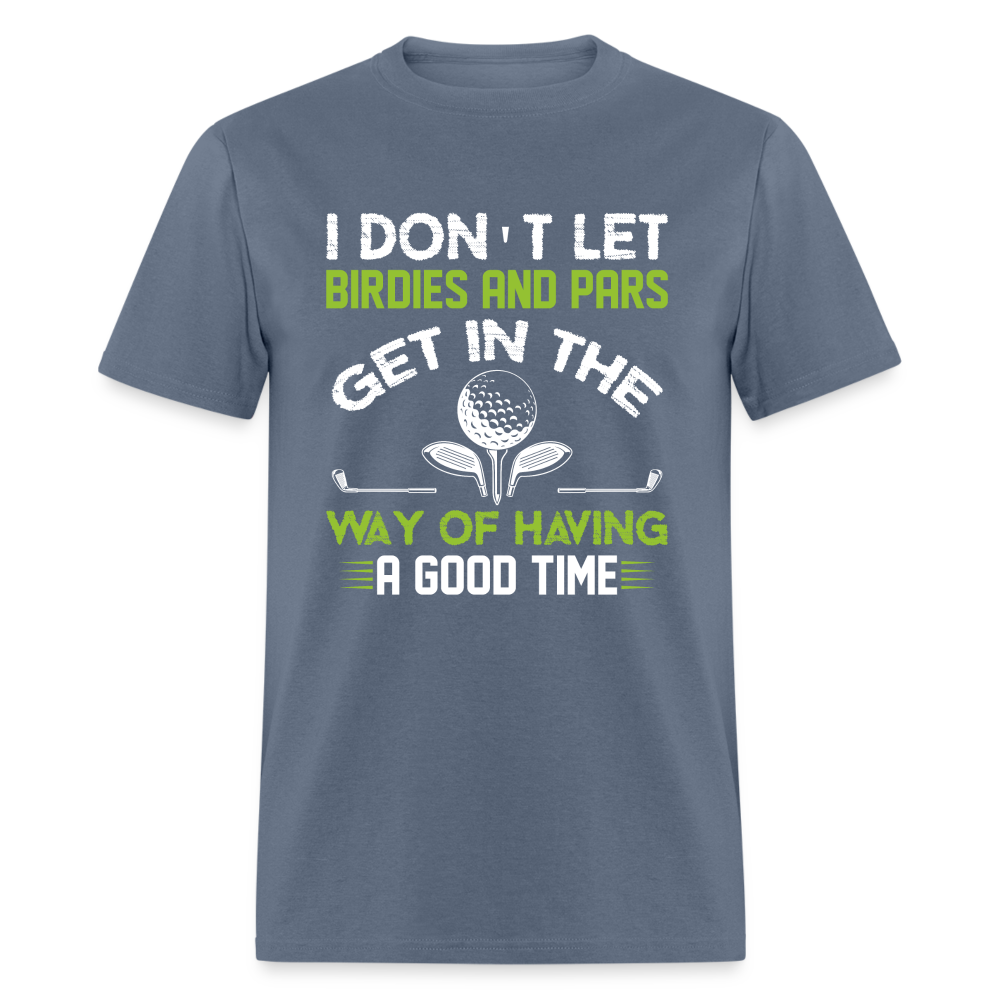 I Don't Let Birdies and Pars Get In The Way T-Shirt Color: denim