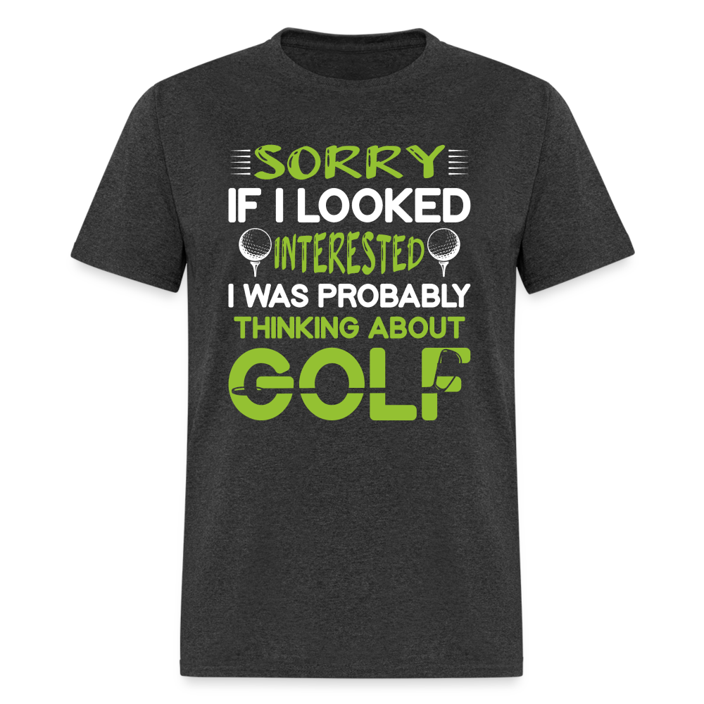 Sorry I Was Probably Thinking About Golf T-Shirt Color: heather black