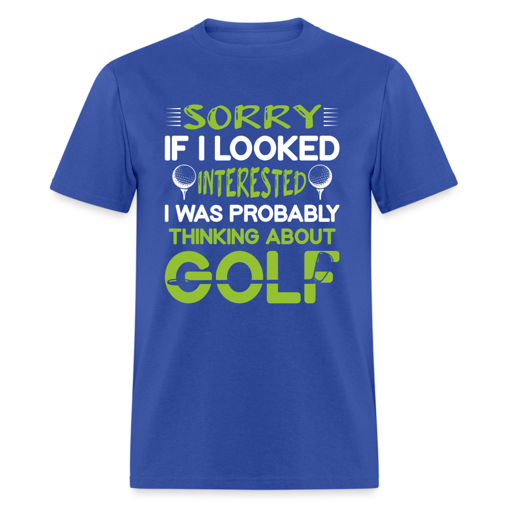 Sorry I Was Probably Thinking About Golf T-Shirt Color: royal blue