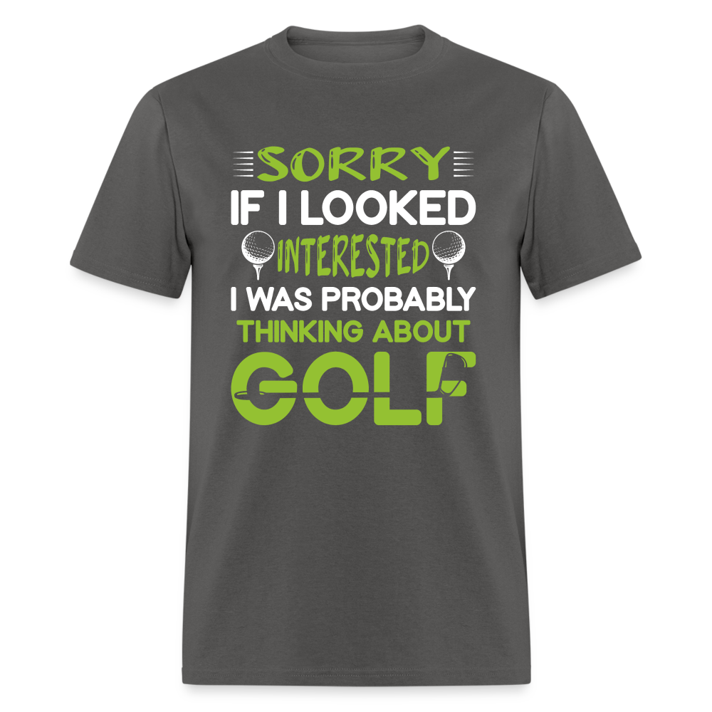 Sorry I Was Probably Thinking About Golf T-Shirt Color: charcoal