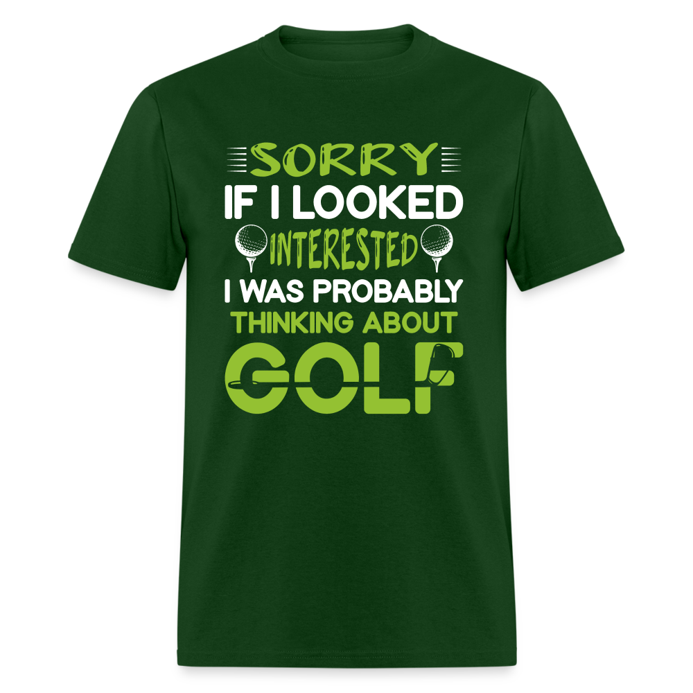 Sorry I Was Probably Thinking About Golf T-Shirt Color: forest green