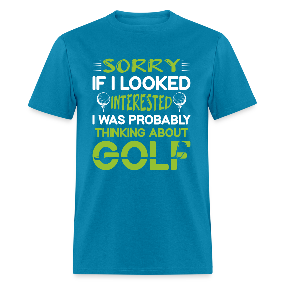 Sorry I Was Probably Thinking About Golf T-Shirt Color: turquoise