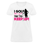 I Golf Like a Girl, Try To Keep Up T-Shirt