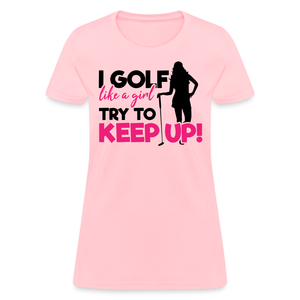 I Golf Like a Girl, Try To Keep Up T-Shirt Color: pink