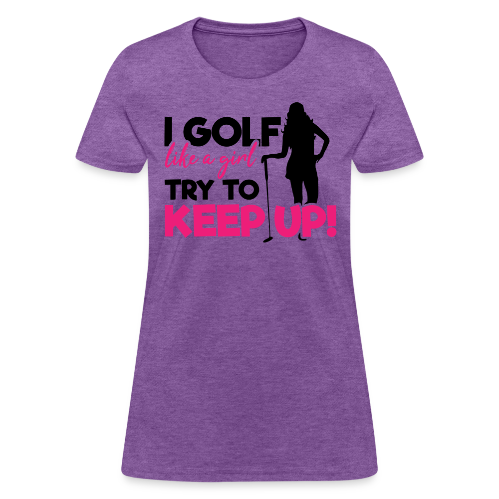 I Golf Like a Girl, Try To Keep Up T-Shirt Color: purple heather