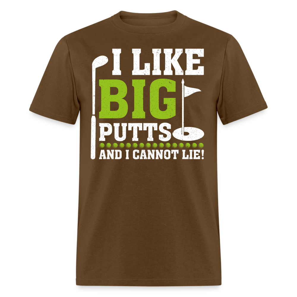 I Like Big Putts and I Cannot Lie T-Shirt (Golf) Color: brown