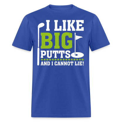 I Like Big Putts and I Cannot Lie T-Shirt (Golf) Color: royal blue