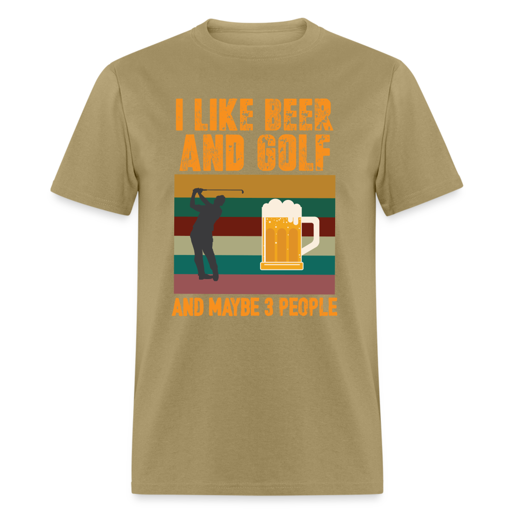 I Like Beer and Golf and Maybe 3 People T-Shirt Color: khaki