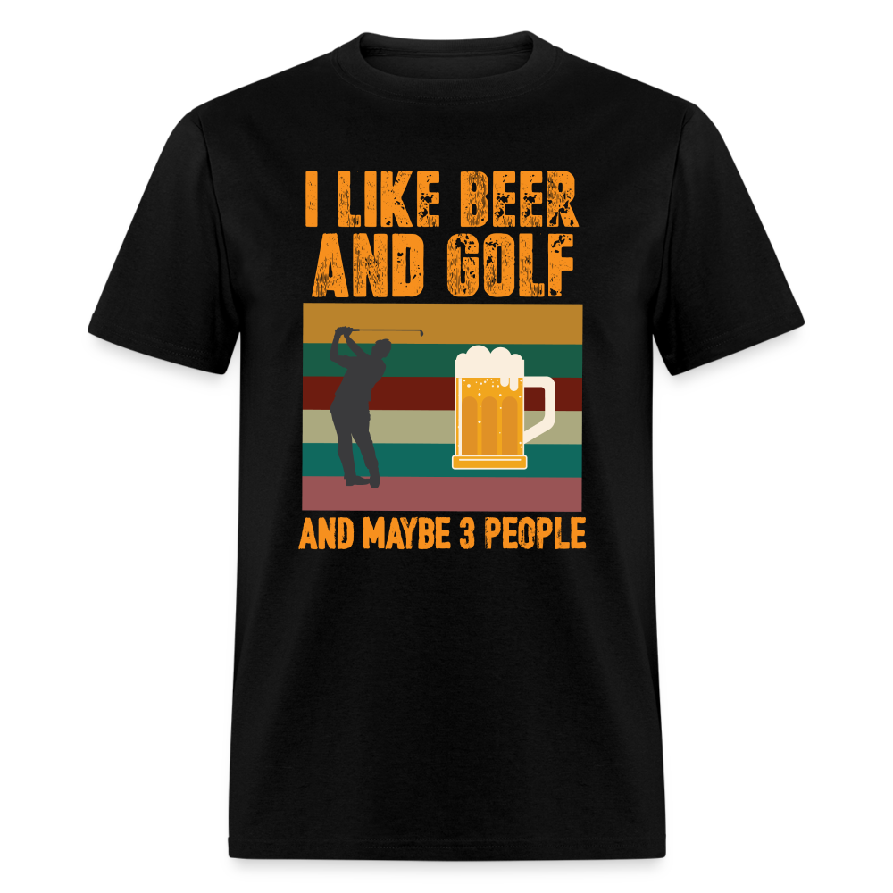 I Like Beer and Golf and Maybe 3 People T-Shirt Color: black