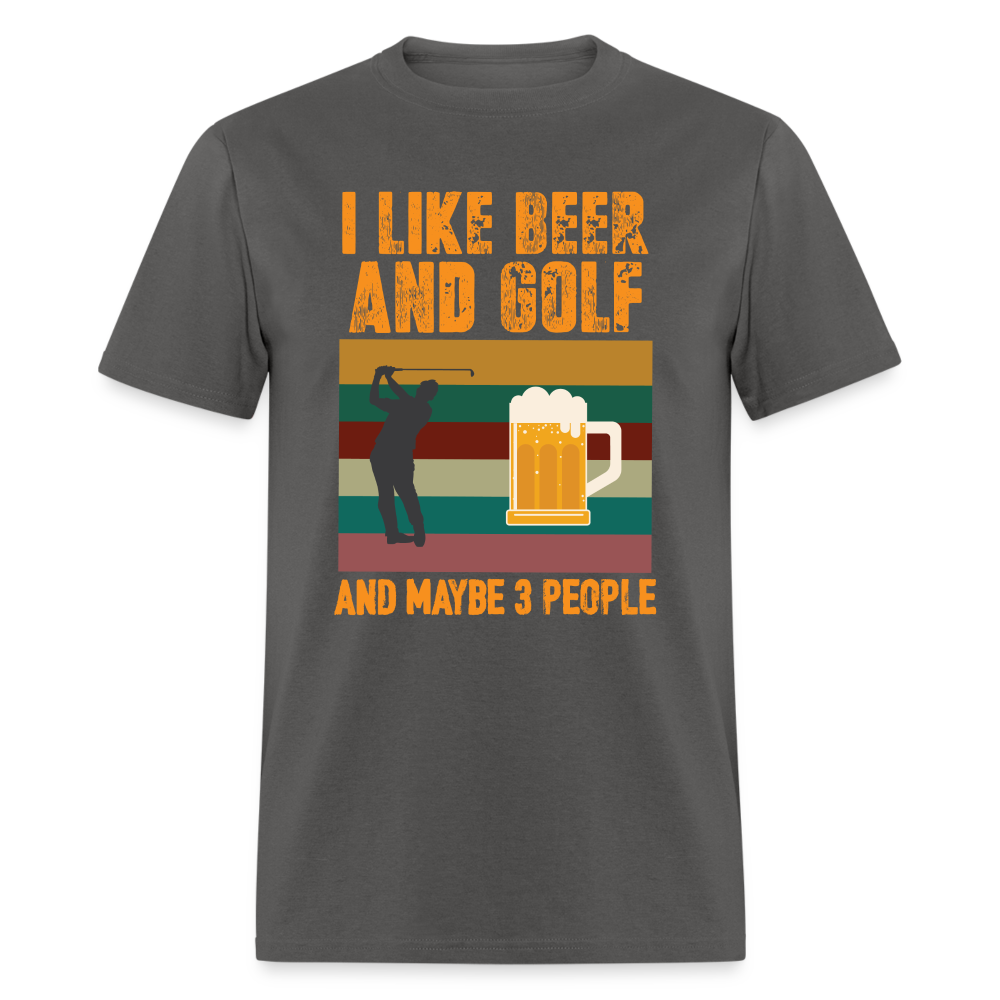 I Like Beer and Golf and Maybe 3 People T-Shirt Color: charcoal
