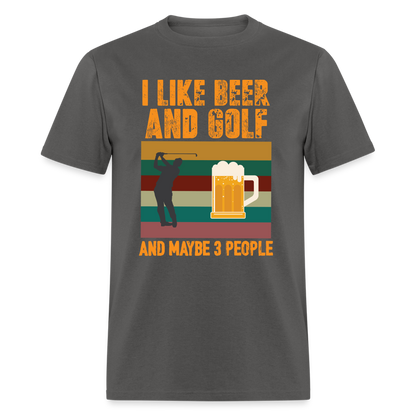 I Like Beer and Golf and Maybe 3 People T-Shirt Color: charcoal