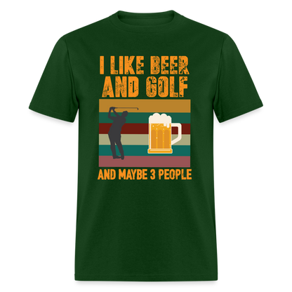 I Like Beer and Golf and Maybe 3 People T-Shirt Color: forest green