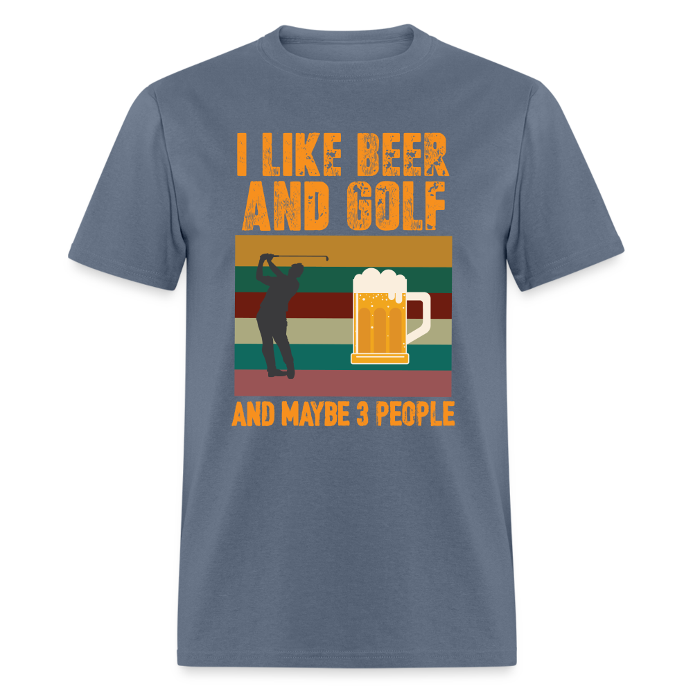 I Like Beer and Golf and Maybe 3 People T-Shirt Color: denim