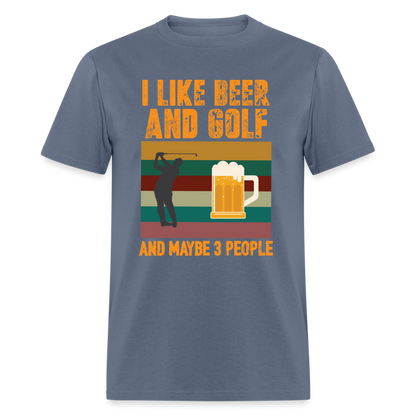 I Like Beer and Golf and Maybe 3 People T-Shirt Color: denim