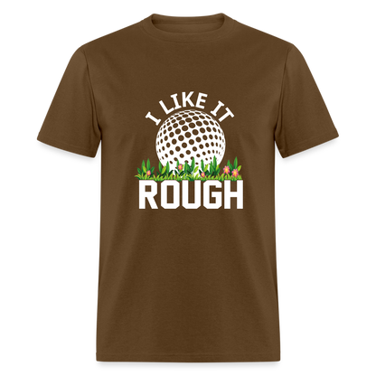 I Like It Rough Golf T-Shirt Color: brown