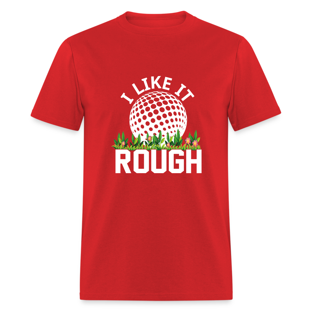 I Like It Rough Golf T-Shirt Color: red