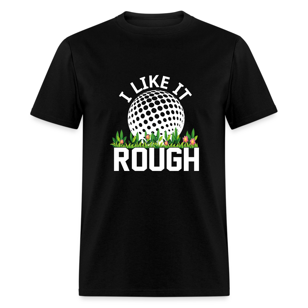 I Like It Rough Golf T-Shirt Color: black