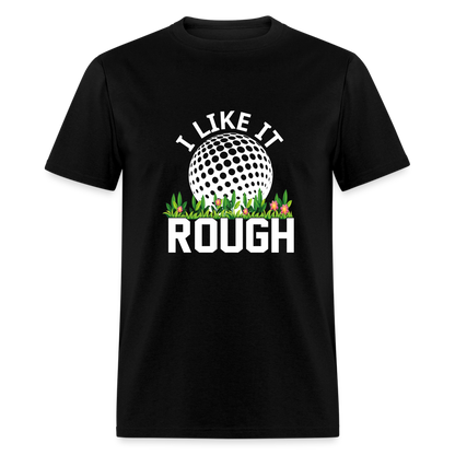 I Like It Rough Golf T-Shirt Color: black