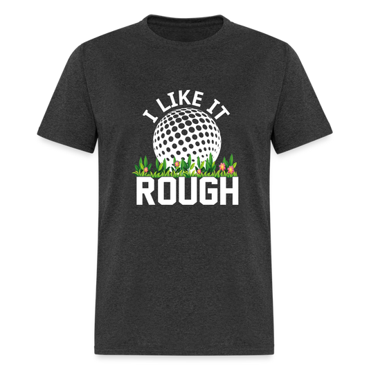 I Like It Rough Golf T-Shirt Color: heather black
