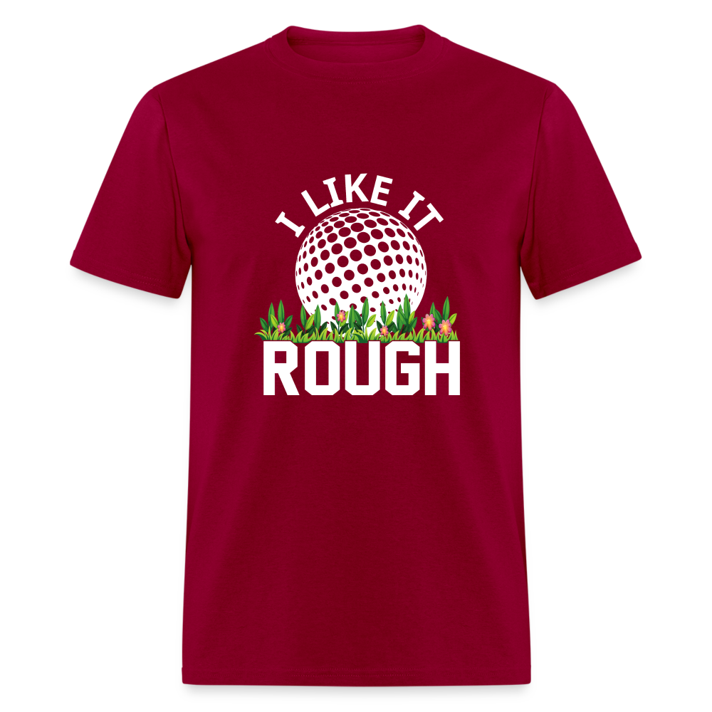 I Like It Rough Golf T-Shirt Color: dark red