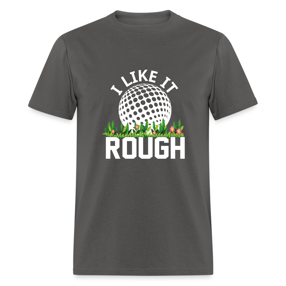 I Like It Rough Golf T-Shirt Color: charcoal