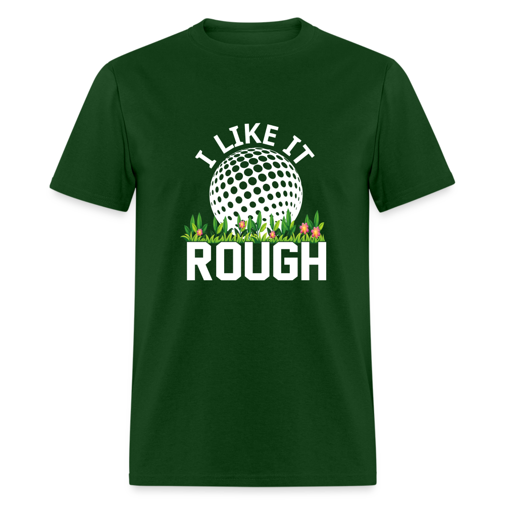 I Like It Rough Golf T-Shirt Color: forest green